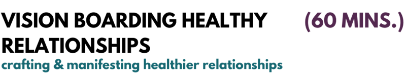 Vision Boarding Healthy Relationships 60 mins